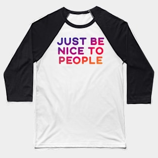 Just Be Nice To People Baseball T-Shirt